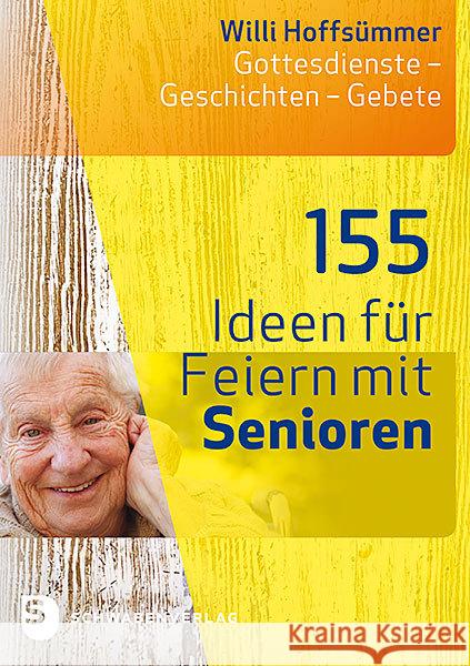 155 Ideen für Feiern mit Senioren : Gottesdienste - Geschichten - Gebete Hoffsümmer, Willi 9783796617720 Schwabenverlag - książka