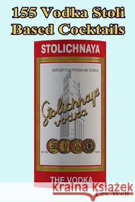 155 Vodka Stoli Based Cocktails Lev Well 9781539963233 Createspace Independent Publishing Platform - książka