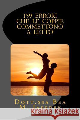 159 Errori Che Le Coppie Commettono A Letto: E Come Evitarli Lamantea, Mirko 9781542698122 Createspace Independent Publishing Platform - książka