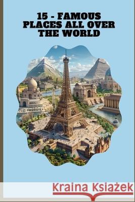 15 - Famous Places All Over the World Aqeel Ahmed 9781998419968 978-1-998419-96-8 - książka