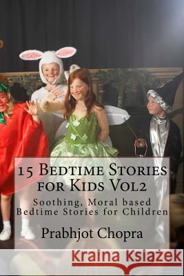 15 Bedtime Stories for Kids Vol2: Soothing, Moral based Bedtime Stories for Children Chopra, Prabhjot Singh 9781984990471 Createspace Independent Publishing Platform - książka