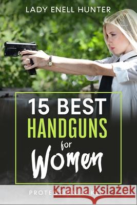 15 Best Handguns for Women: Protection Is the Key Lady Enell Hunter 9781675329610 Independently Published - książka