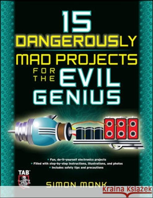 15 Dangerously Mad Projects for the Evil Genius Simon Monk 9780071755672 McGraw-Hill/Tab Electronics - książka