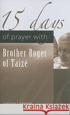 15 Days of Prayer with Brother Roger of Taize Sabine Laplane, Judith Bruder 9781565483491 New City Press - książka