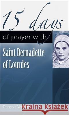 15 Days of Prayer with Saint Bernadette of Lourdes Francois Vayne 9781565483149 New City Press - książka