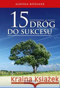 15 dróg do sukcesu Różanek Aldona 9788377203149 Petrus - książka