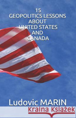 15 Geopolitics Lessons about United States and Canada Ludovic Marin 9781791384722 Independently Published - książka