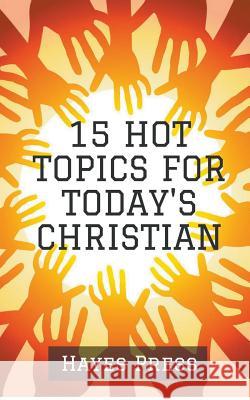 15 Hot Topics For Today's Christian Hayes Press 9781386514473 Draft2digital - książka