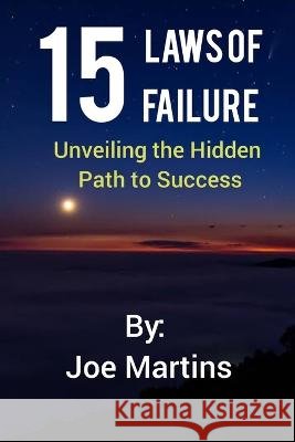15 Laws of Failure: Unveiling the Hidden Path to Success Joe Martins   9798397972185 Independently Published - książka