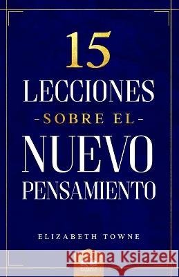 15 Lecciones sobre el Nuevo Pensamiento Elizabeth Towne, Marcela Allen 9781639340477 Wisdom Collection - książka