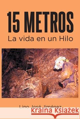 15 Metros: La vida en un Hilo Lino Jos? Jim?nez 9781662498114 Page Publishing - książka