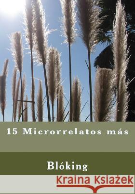 15 Microrrelatos más Blóking 9781542304252 Createspace Independent Publishing Platform - książka