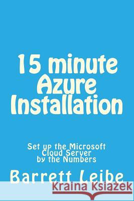 15 minute Azure Installation: Set up the Microsoft Cloud Server by the Numbers Leibe, Barrett 9781508409601 Createspace - książka