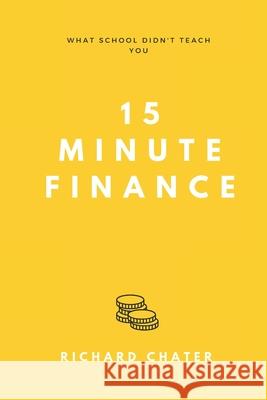 15 Minute Finance: What School Didn't Teach You Richard Chater 9781739765507 Richard Chater - książka