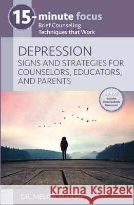 15-Minute Focus: Depression: Signs and Strategies for Counselors, Educators, and Parents: Brief Counseling Techniques That Work Marsh, Melisa 9781953945464 National Center for Youth Issues - książka