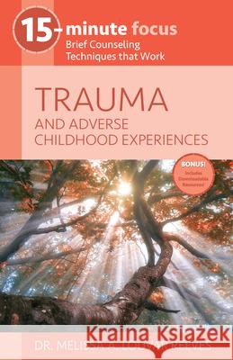 15-Minute Focus: Trauma and Adverse Childhood Experiences: Brief Counseling Techniques That Work Louvar Reeves, Melissa A. 9781937870744 National Center for Youth Issues - książka