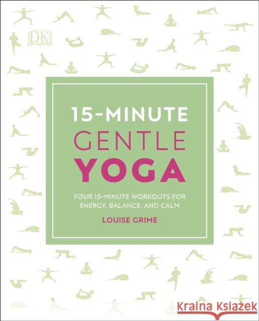 15-Minute Gentle Yoga: Four 15-Minute Workouts for Energy, Balance, and Calm Louise Grime 9780241296660 Dorling Kindersley Ltd - książka