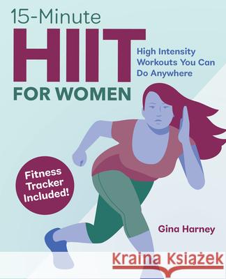 15-Minute Hiit for Women: High Intensity Workouts You Can Do Anywhere Gina Harney 9781646117949 Rockridge Press - książka