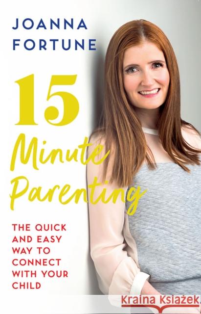 15-Minute Parenting: The Quick and Easy Way to Connect with Your Child Joanna Fortune   9780717180912 Gill - książka