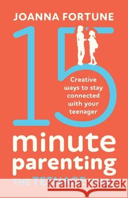 15-Minute Parenting the Teenage Years: Creative ways to stay connected with your teenager Joanna Fortune 9781800190931 Thread Books - książka