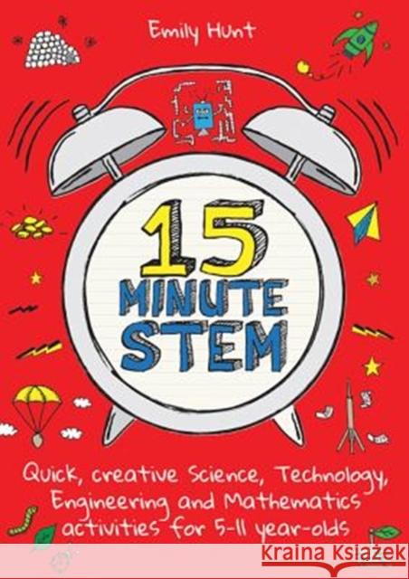 15-Minute STEM: Quick, creative science, technology, engineering and mathematics activities for 5-11 year-olds Emily Hunt 9781785833359 Crown House Publishing - książka