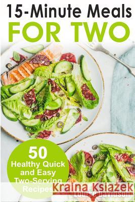 15 Minutes Recipes for Two: 50 Healthy Two-Serving 15 Minutes Recipes Louise Davidson 9781720473817 Createspace Independent Publishing Platform - książka