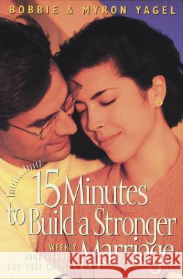 15 Minutes to Build a Stronger Marriage Bobbie Yagel Myron Yagel 9780842317542 Tyndale House Publishers - książka