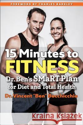 15 Minutes to Fitness: Dr. Ben's SMaRT Plan for Diet and Total Health Vincent Ben Bocchicchio, Charles Barkley 9781590794234 Select Books Inc - książka