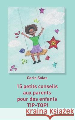 15 petits conseils aux parents pour des enfants TIP-TOP! Carla Salas 9782322200887 Books on Demand - książka