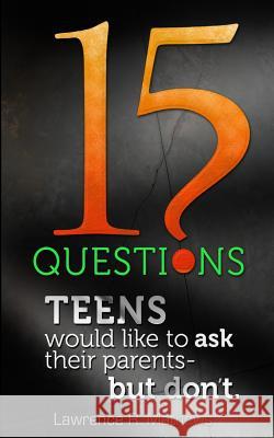 15 Questions Teens Would Like To Ask Their Parents But Don't Mathews, Lawrence R. 9780978634650 Lawrence R. Mathews Opening the Way - książka