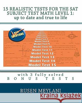 15 Realistic Tests for the SAT Subject Test Math Level 1: Up to date and true to life: with 3 fully solved bonus tests Meylani, Rusen 9781452800868 Createspace - książka