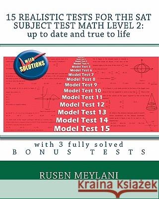 15 Realistic Tests for the SAT Subject Test Math Level 2: Up to date and true to life: with 3 fully solved bonus tests Meylani, Rusen 9781451599787 Createspace - książka
