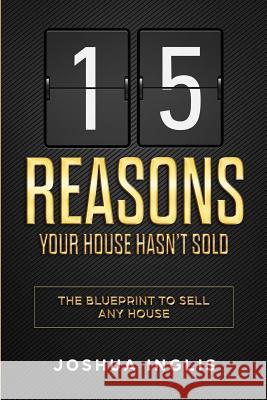 15 Reasons Your House Hasn't Sold: The Blueprint to Sell Any House Joshua Inglis 9780692976142 Joshua Inglis - książka