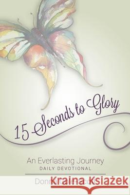 15 Seconds to Glory! an Everlasting Journey donna cole-scott 9781329720350 Lulu.com - książka