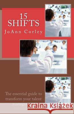 15 Shifts: The essential guide to transform your talent management Corley, Joann R. 9781507875872 Createspace - książka