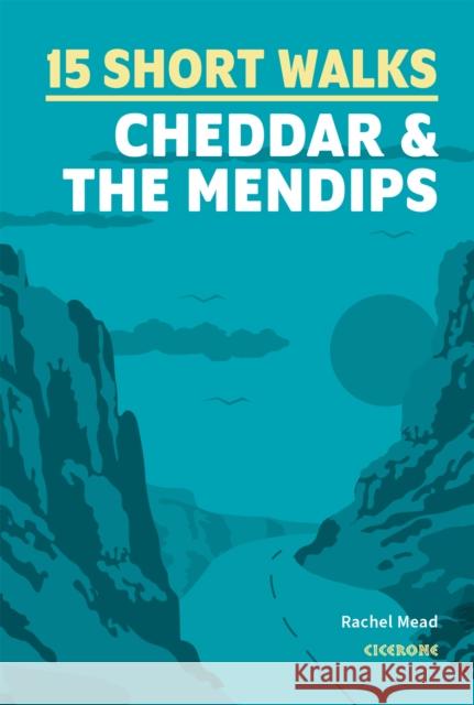 15 Short Walks Cheddar and the Mendips Rachel Mead 9781786312549 Cicerone Press - książka