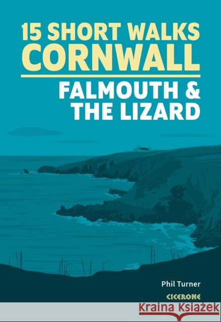 15 Short Walks in Cornwall: Falmouth and the Lizard Phil Turner 9781786311733 Cicerone Press - książka