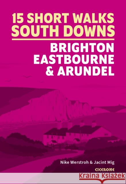 15 Short Walks in the South Downs: Brighton, Eastbourne and Arundel Jacint Mig 9781786312037 Cicerone Press - książka