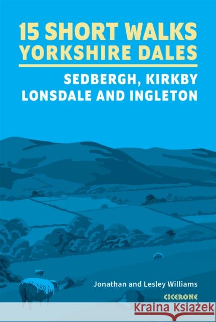 15 Short Walks in the Yorkshire Dales - Sedbergh, Kirkby Lonsdale and Ingleton Jonathan Williams 9781786312488 Cicerone Press - książka