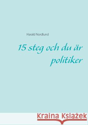 15 steg och du är politiker Harald Nordlund 9789176990575 Books on Demand - książka