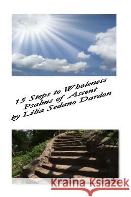 15 Steps to Wholeness: Psalms of Ascent Lilia Dardon 9781534701984 Createspace Independent Publishing Platform - książka