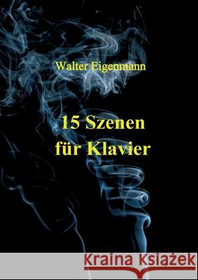 15 Szenen für Klavier Eigenmann, Walter 9783347305700 Tredition Gmbh - książka