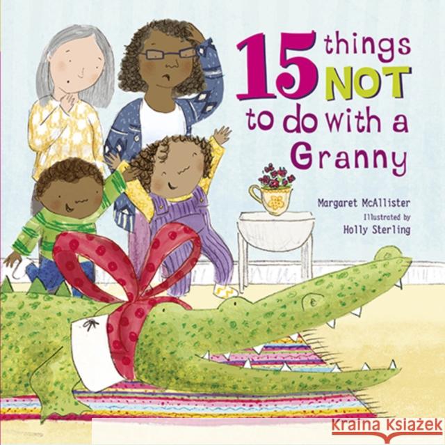 15 Things Not To Do With a Granny McAllister, Margaret 9781847809131 Quarto Publishing PLC - książka