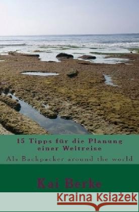 15 Tipps für die Planung einer Weltreise : Als Backpacker around the world Berke, Kai 9783741872389 epubli - książka