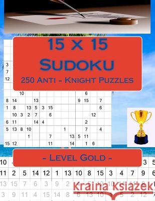 15 X 15 Sudoku - 250 Anti - Knight Puzzles - Level Gold: Best Puzzles for You Andrii Pitenko 9781985764187 Createspace Independent Publishing Platform - książka