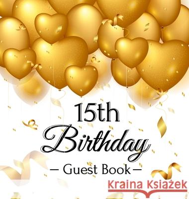 15th Birthday Guest Book: Gold Balloons Hearts Confetti Ribbons Theme, Best Wishes from Family and Friends to Write in, Guests Sign in for Party Birthday Guest Books O 9788395820748 Birthday Guest Books of Lorina - książka