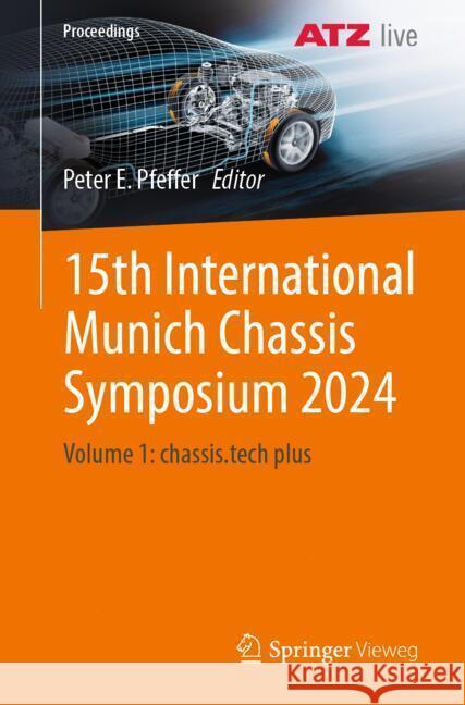 15th International Munich Chassis Symposium 2024: Volume 1: Chassis.Tech Plus Peter E. Pfeffer 9783662710692 Springer Vieweg - książka