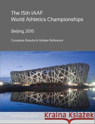 15th World Athletics Championships - Beijing 2015. Complete Results & Athlete Reference. Simon Barclay 9781326433352 Lulu.com - książka