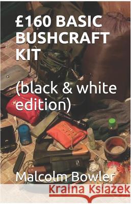 £160 BASIC BUSHCRAFT KIT (black & white edition) Bowler, Malcolm 9781719854900 Independently Published - książka