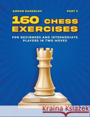 160 Chess Exercises for Beginners and Intermediate Players in Two Moves, Part 2 Rangelov Andon Rangelov 9798201714925 Draft2Digital - książka